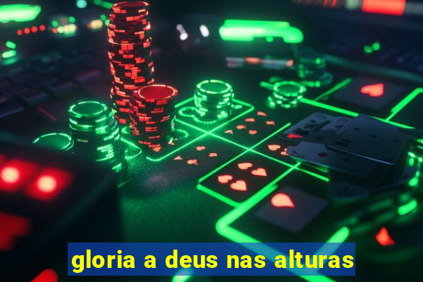 gloria a deus nas alturas